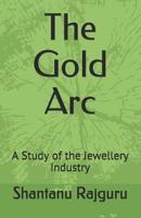 The Gold Arc : A Study of the Jewellery Industry 1092913947 Book Cover