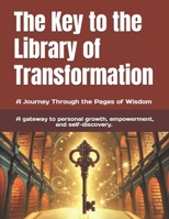 The Key to the Library of Transformation: A Journey Through the Pages of Wisdom B0DZTTL939 Book Cover