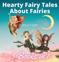Hearty Fairy Tales About Fairies: 5 Books in 1 9916644217 Book Cover