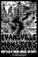Evansville Monsters: Weird Tales of Goblins, Ghoulies, and Ghosts 107206135X Book Cover