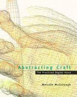 Abstracting Craft: The Practiced Digital Hand 0262133261 Book Cover