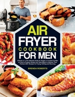 Air Fryer Cookbook for Men: 2 Books in 1The Ultimate Guide for Single or Coupled Up Men on How to Prepare Simple and Tasty Meals to Impress Their Partner 250+ Recipes for Frying, Grilling and Stunning 1802129413 Book Cover
