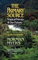 The Primary Source: Tropical Forests and Our Future/Updated for the 1990s 0393308286 Book Cover