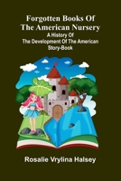 Forgotten Books of the American Nursery; A History of the Development of the American Story-Book 9369876669 Book Cover