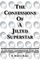 The Confessions Of A Jilted Superstar, In His Many Conversations With God 1420877534 Book Cover