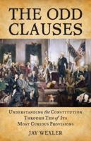 The Odd Clauses: Understanding the Constitution through Ten of Its Most Curious Provisions 0807000892 Book Cover