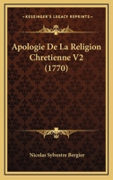 Apologie De La Religion Chretienne V2 (1770) 116771718X Book Cover
