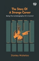 The Story Of A Strange Career Being The Autobiography Of A Convict 9373405330 Book Cover