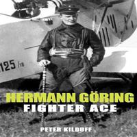 Hermann Göring: Fighter Ace 1906502668 Book Cover