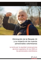 Eliminación de la Mesada 14 y su impacto en los nuevos pensionados colombianos: La lucha por la equidad consecuencias del Acto Legislativo 01 de 2005 en los pensionados colombianos (Spanish Edition) 9999320392 Book Cover