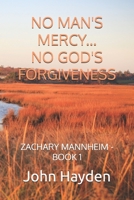 No Man's Mercy...No God's Forgiveness: Zachary Mannheim - Book 1 1735618764 Book Cover