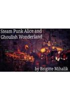 Steam Punk Alice and Ghoulish Wonderland 1726129152 Book Cover