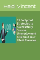 15 Foolproof Strategies to Successfully Survive Unemployment & Rebuild Your Life & Finances B0CRL9SK13 Book Cover