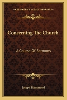 Concerning the Church: Course of Sermons (Classic Reprint) 0548511365 Book Cover
