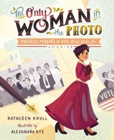 The Only Woman in the Photo: Frances Perkins & Her New Deal for America 1481491512 Book Cover