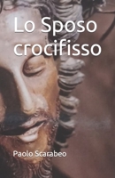 Lo Sposo crocifisso B0C7T1MLBZ Book Cover