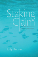Staking Claim: Settler Colonialism and Racialization in Hawai'i 081650251X Book Cover