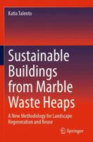 Sustainable Buildings from Marble Waste Heaps: A New Methodology for Landscape Regeneration and Reuse 3031721489 Book Cover