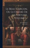 Le Beau Garçon, Ou Le Favori De La Fortune, Volume 1... 1021427772 Book Cover