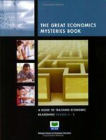 The Great Economic Mysteries Book: A Guide to Teaching Economic Reasoning, Grades 4-8 (The Great Economic Mysteries Book) 1561831255 Book Cover