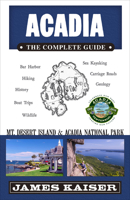 Acadia: The Complete Guide: Mt. Desert Island & Acadia National Park