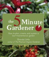 The 5-Minute Gardener: How to Plan, Create, and Sustain a Low-Maintenance Garden 1933317795 Book Cover