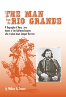 The Man from the Rio Grande: A Biography of Harry Love Leader of the California Rangers Who Tracked Down Joaquin Murrieta (Western Frontiersmen) 0806192992 Book Cover