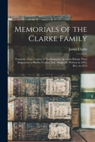 Memorials of the Clarke family: formerly of the County of Northampton, in Great Britain their imigration to Shelby County, Ind. originally written in 1845; rev. in 1874 1017711445 Book Cover
