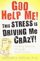 God Help Me! This Stress Is Driving Me Crazy: Finding Balance Through God's Grace 0829417885 Book Cover