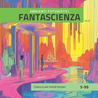 FANTASCIENZA: AMBIENTI FUTURISTICI (Italian Edition) B0F9XWSRK4 Book Cover