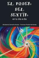 EL PODER DEL SENTIR en tu día a día 1719850585 Book Cover