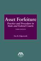 Asset Forfeiture: Practice and Procedure in State and Federal Courts 1604420634 Book Cover