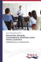 Formacion Docente. Convergencia Dialectica Entre Teoria y Practica 3639645030 Book Cover