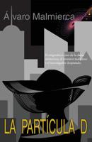 La Part�cula D: El Enigm�tico Caso de la Dama Misteriosa, El Inventor Malicioso Y El Investigador Despistado 1092880747 Book Cover