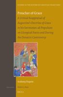 Preacher of Grace: A Critical Reappraisal of Augustine's Doctrine of Grace in His Sermones AD Populum on Liturgical Feasts and During the Donatist Con 900427863X Book Cover
