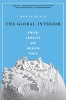 The Global Interior: Mineral Frontiers and American Power 067427119X Book Cover