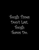 Tough Times Don't Last, Tough Teams Do: Line Notebook Handwriting Practice Paper Workbook 1099609631 Book Cover