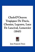 Chefs-D'Oeuvre Tragiques De Ducis, Chenier, Legouve, Luce De Lancival, Lemercier (1845) 1168478642 Book Cover