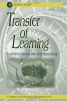 Transfer of Learning: Cognition, Instruction, and Reasoning (Educational Psychology) 0123305950 Book Cover