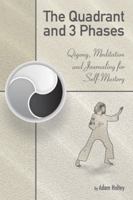 The Quadrant and 3 Phases: Qigong, Meditation and Journaling for Self-Mastery 1982203242 Book Cover