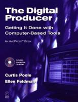 The Digital Producer: Getting It Done with Computer-Based Tools (Book & CD-ROM) 0240803957 Book Cover