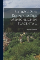 Beiträge Zur Kenntniss Der Menschlichen Placenta ... 1018522921 Book Cover