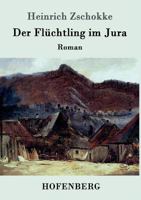 Der Fluchtling Im Jura: Roman 1514302322 Book Cover