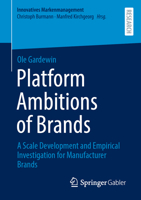 Platform Ambitions of Brands: A Scale Development and Empirical Investigation for Manufacturer Brands (Innovatives Markenmanagement) 3658462205 Book Cover