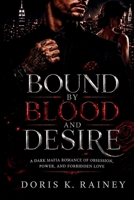 Bound by Blood and Desire: A Dark Mafia Romance of Obsession, Power, and Forbidden Love B0H33NTY4P Book Cover