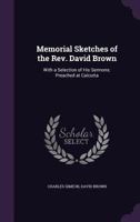 Memorial sketches of the Rev. David Brown: with a selection of his sermons, preached at Calcutta .. 1358593787 Book Cover
