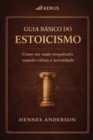 Guia básico do estoicismo: Como ser mais respeitado usando calma e serenidade. B0FT2JJ3ZG Book Cover