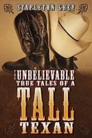 The Unbelievable True Tales of a Tall Texan 1600474969 Book Cover