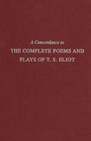 A Concordance to the Complete Poems and Plays of T.S. Eliot (Cornell Concordances) 0801415616 Book Cover