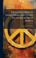 Proliferation of Small Arms and Light Weapons in West Africa 1025065794 Book Cover